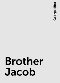 Brother Jacob, George Eliot