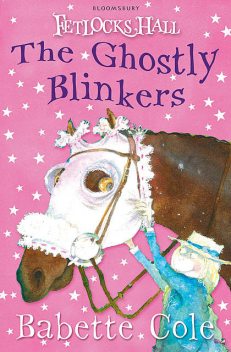 Fetlocks Hall 2: The Ghostly Blinkers, Babette Cole