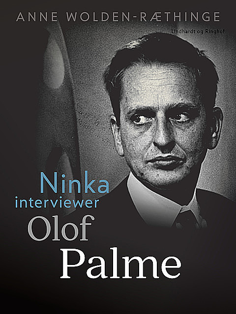 Ninka interviewer Olof Palme, Anne Wolden-Ræthinge
