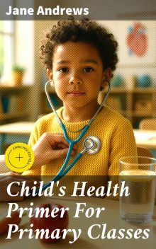 Child's Health Primer For Primary Classes, Jane Andrews
