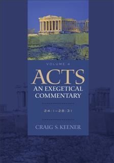 Acts: An Exegetical Commentary : Volume 4, Craig S. Keener