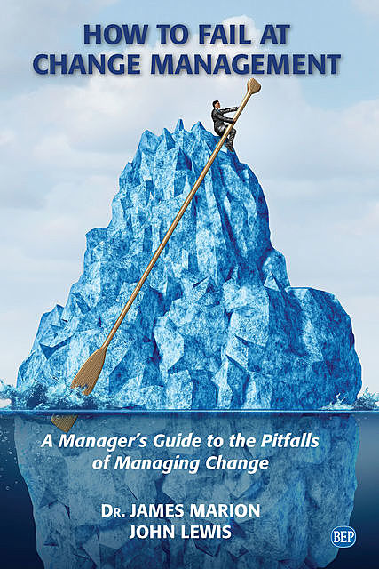 How to Fail at Change Management, John Lewis, James Marion