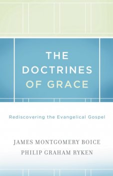 The Doctrines of Grace, Philip Graham Ryken, James Montgomery Boice