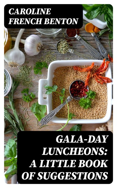 Gala-Day Luncheons: A Little Book of Suggestions, Caroline French Benton