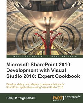 Microsoft SharePoint 2010 Development with Visual Studio 2010: Expert Cookbook, Balaji Kithiganahalli