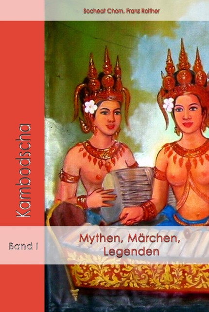 Mythen, Märchen und Legenden aus Kambodscha, Franz Roither, Socheat Chorn