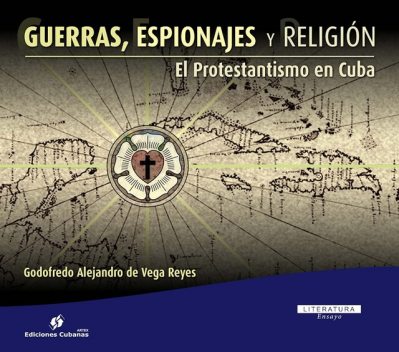 Guerras, Espionajes y Religión, Godofredo Alejandro De Vega Reyes