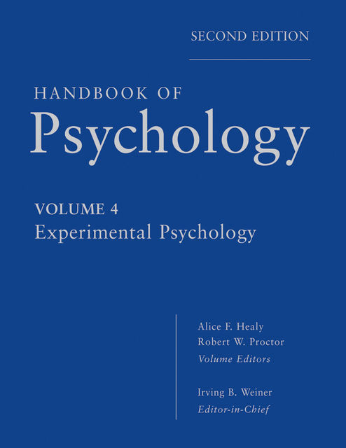 Handbook of Psychology, Experimental Psychology, Robert Proctor, Irving B.Weiner, Alice F.Healy