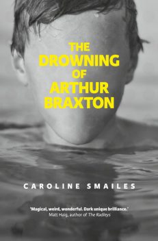 The Drowning of Arthur Braxton, Caroline Smailes