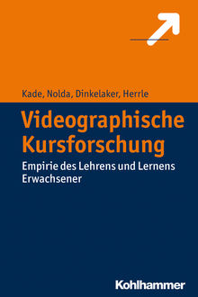 Videographische Kursforschung, Jörg Dinkelaker, Jochen Kade, Matthias Herrle, Sigrid Nolda
