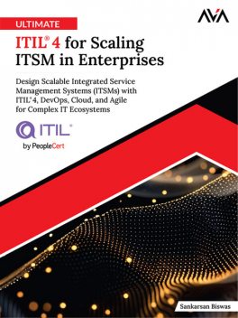 Ultimate ITIL® 4 for Scaling ITSM in Enterprise, Sankarsan Biswas