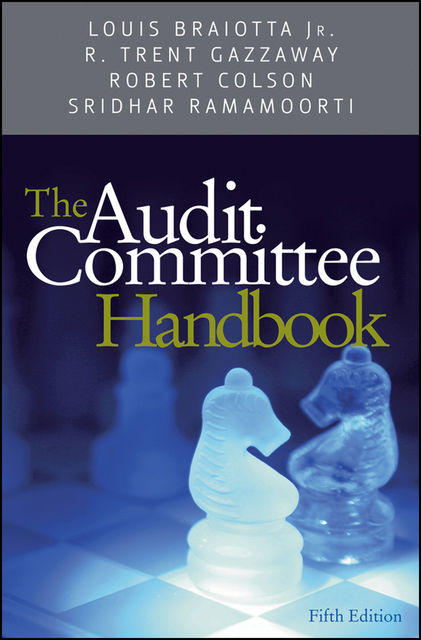 The Audit Committee Handbook, J.R., Louis Braiotta, R.Trent Gazzaway, Robert Colson, Sridhar Ramamoorti