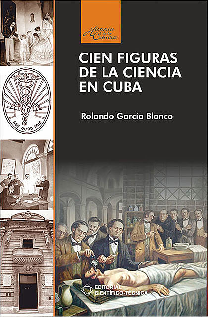 Cien figuras de la ciencia en Cuba, Colectivo de autores. Coordinador: Rolando García Blanco
