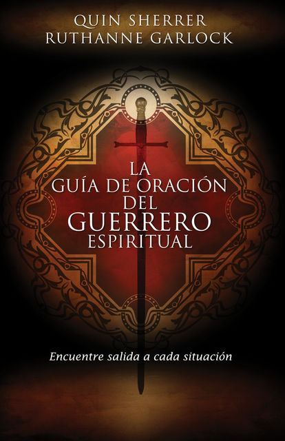 La guía de oración del guerrero espiritual, Quin M. Sherrer, Ruthanne Garlock