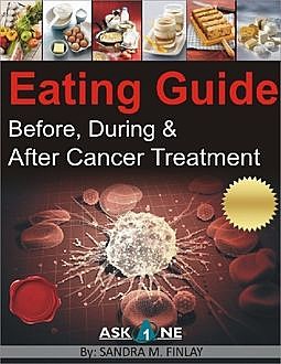Eating Guide Before, During and After Cancer Treatment, Sandra M.Finlay