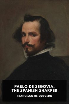 Pablo de Segovia, the Spanish Sharper, Francisco de Quevedo