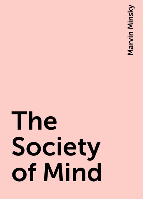 The Society of Mind, Marvin Minsky