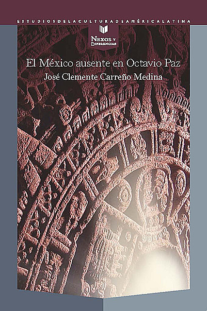 El México ausente en Octavio Paz, José Clemente Carreño Medina