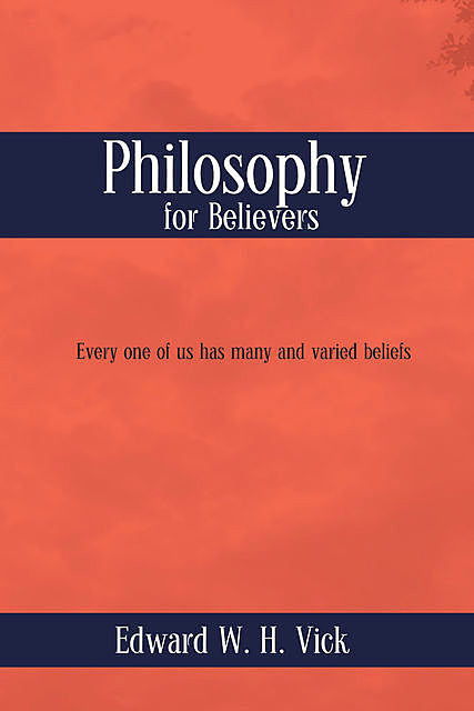 Philosophy for Believers, Edward W.H. Vick