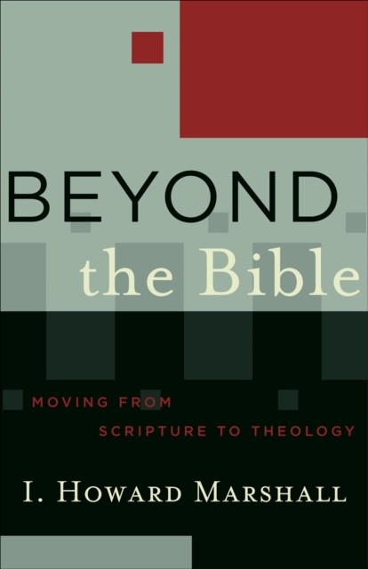 Beyond the Bible (Acadia Studies in Bible and Theology), I.Howard Marshall