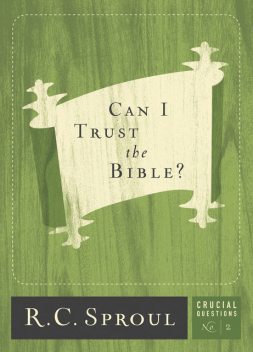 Can I Trust the Bible, R.C., Sproul