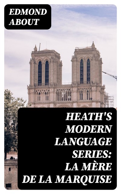 Heath's Modern Language Series: La Mère de la Marquise, Edmond About