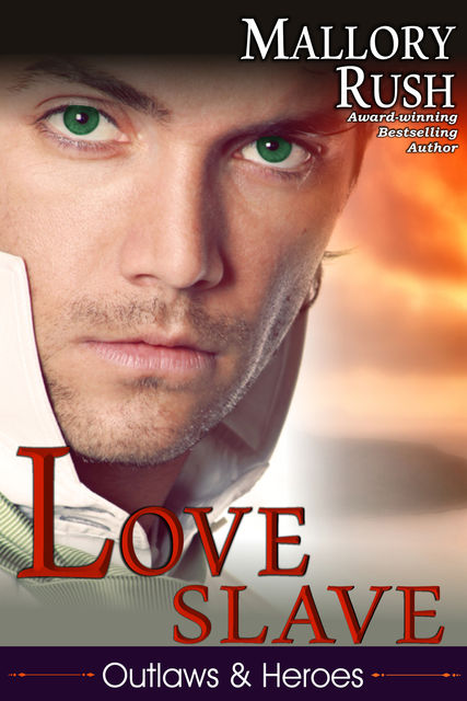 Love Slave (Outlaws and Heroes, Book 1), Mallory Rush