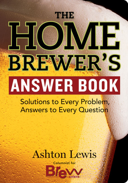 The Homebrewer's Answer Book, Ashton Lewis