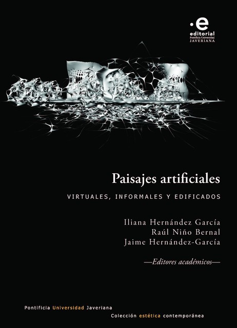Paisajes artificiales: virtuales, informales y edificados, Iliana Hernández García, Jaime Hernandez-García, Raúl Niño Bernal