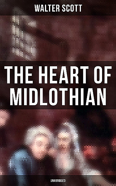 The Heart of Midlothian (Unabridged), Walter Scott