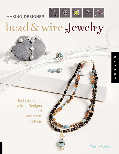Making Designer Bead & Wire Jewelry, Tammy Powley