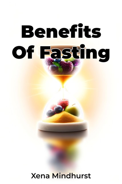 Benefits Of Fasting, Xena Mindhurst