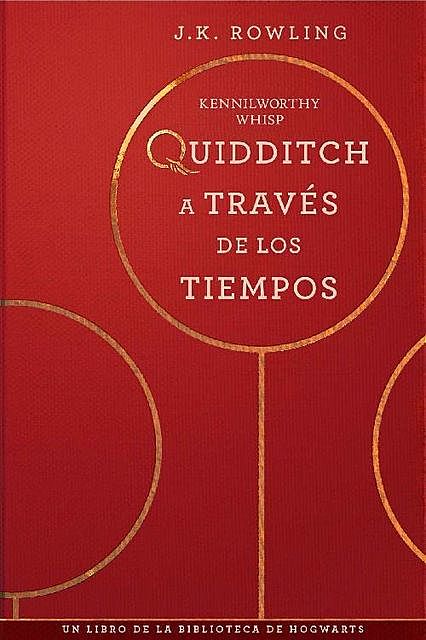 Quidditch a través de los tiempos (Un libro de la biblioteca de Hogwarts) (Spanish Edition), J. K. Rowling, Kennilworthy Whisp