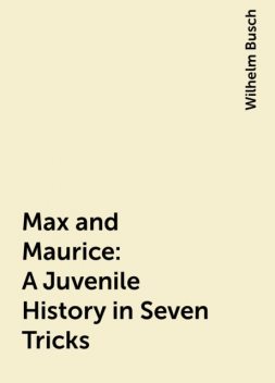 Max and Maurice: A Juvenile History in Seven Tricks, Wilhelm Busch