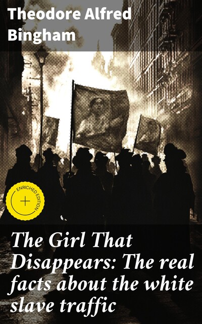 The Girl That Disappears: The real facts about the white slave traffic, Theodore Alfred Bingham