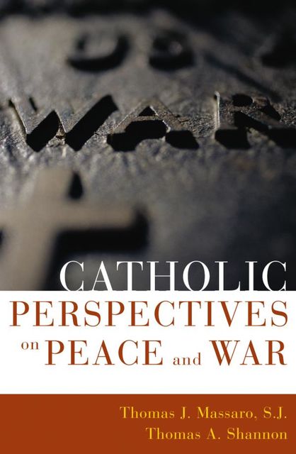 Catholic Perspectives on Peace and War, Thomas A. Shannon, Thomas Massaro