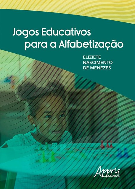 Jogos Educativos para a Alfabetização, Eliziete Nascimento de Menezes