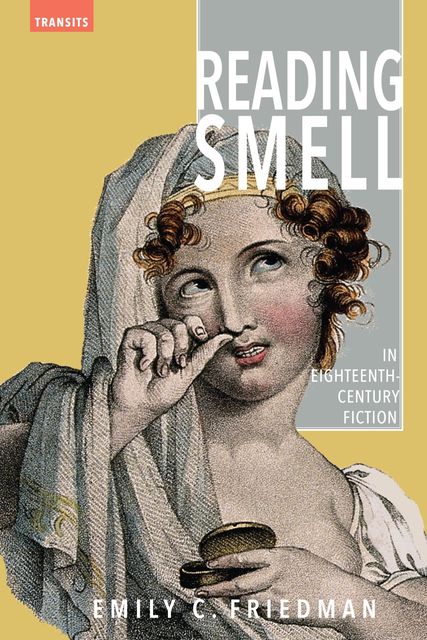 Reading Smell in Eighteenth-Century Fiction, Emily C. Friedman