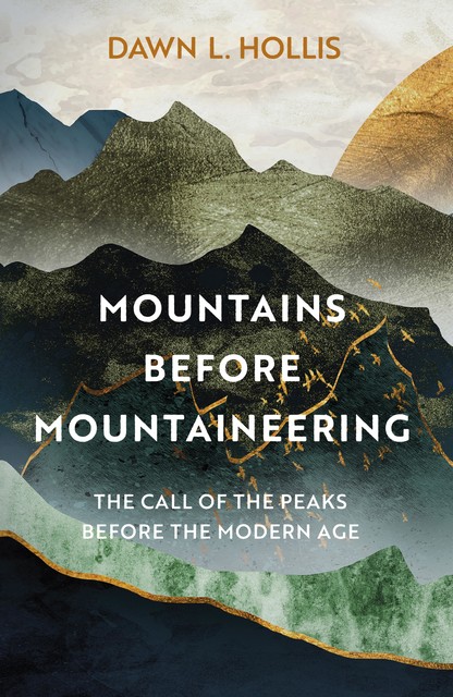 Mountains before Mountaineering, Dawn L. Hollis