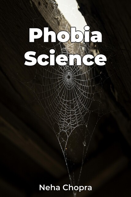 Phobia Science, Neha Chopra