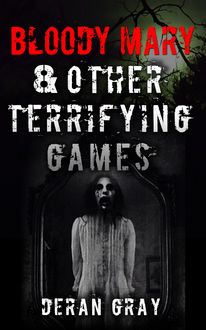 Bloody Mary and Other Terrifying Games, Deran Gray