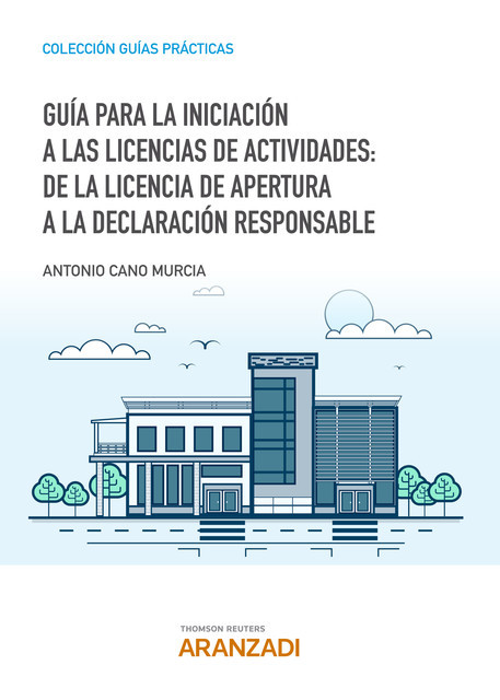 Guía para la iniciación a las licencias de actividades: de la licencia de apertura a la declaración responsable, Antonio Cano Murcia