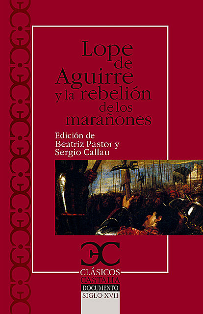 Lope de Aguirre y la rebelión de los marañones, Beatriz Pastor, Sergio Callau