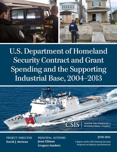 U.S. Department of Homeland Security Contract and Grant Spending and the Supporting Industrial Base, 2004–2013, Gregory Sanders, Jesse Ellman