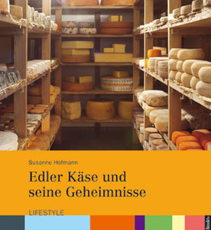 Edler Käse und seine Geheimnisse, Susanne Hofmann