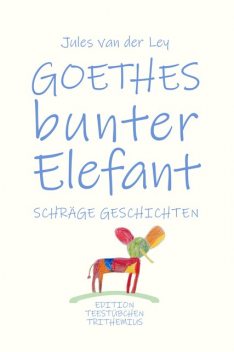 Goethes bunter Elefant, Jules van der Ley