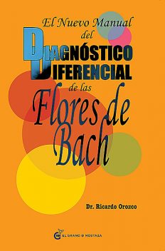 El nuevo manual del diagnóstico diferencial de la Flores de Bach, Ricardo Orozco