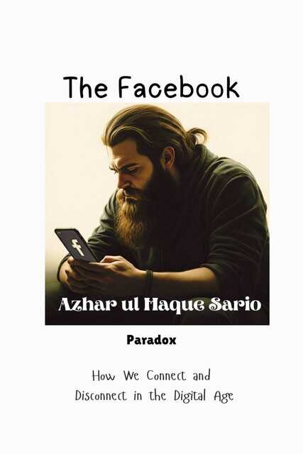 The Facebook Paradox, Azhar ul Haque Sario
