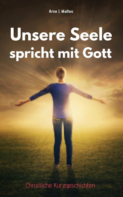 Unsere Seele spricht mit Gott, Arne J. Matteo