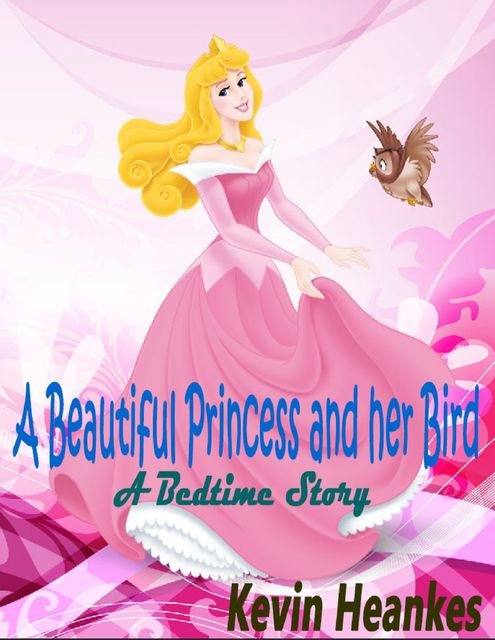 A Beautiful Princess and Her Bird: A Bedtime Story, Kevin Heankes